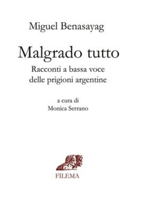 Malgrado tutto. Racconti a bassa voce delle prigioni Argentine