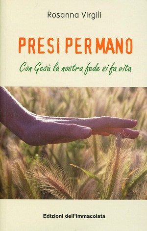 Presi per mano. Con Gesù la nostra fede si fa vita