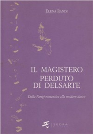 Il magistero perduto di Delsarte. Dalla Parigi romantica alla modern dance
