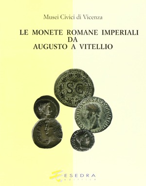 Musei civici di Vicenza. Le monete romane imperiali da Augusto a Vitellio