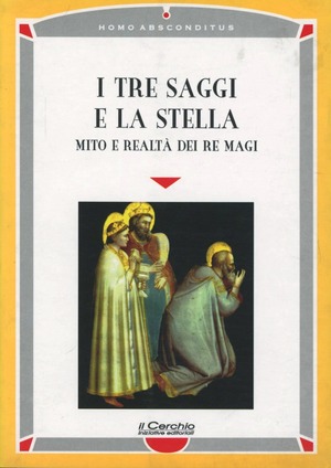 I tre saggi e la stella. Mito e realtà dei Re Magi
