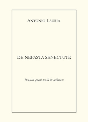 De nefasta senectute. Pensieri quasi senili in milanese