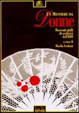 Un mestiere da donne. Racconti gialli di scrittrici dell'Ottocento