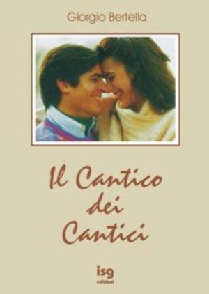 Il cantico dei cantici. Interpretazione poetica della più bella storia d'amore