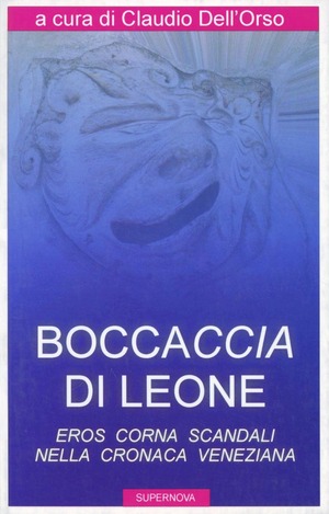 Boccaccia di leone. Eros, corna, scandali nella cronaca veneziana