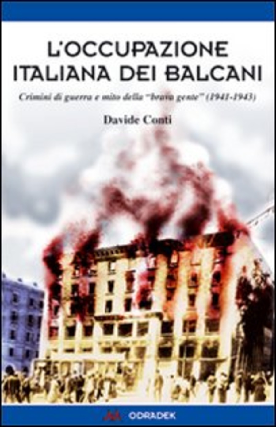 L' occupazione italiana dei Balcani. Crimini di guerra e mito della «brava gente» (1940-1943)