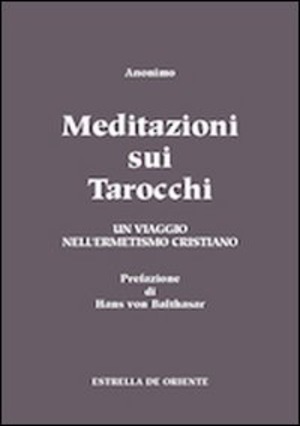 Meditazioni sui tarocchi. Un viaggio nell'ermetismo cristiano