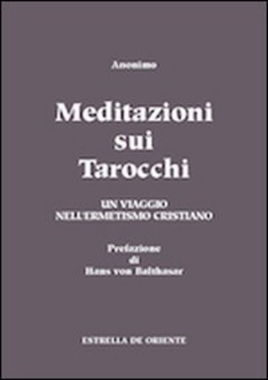 Meditazioni sui tarocchi. Un viaggio nell'ermetismo cristiano
