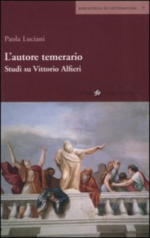 L' autore temerario. Studi su Vittorio Alfieri
