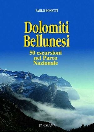 Dolomiti bellunesi. Cinquanta itinerari nel parco nazionale. Escursioni viàz e traversate