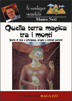 Quella terra magica tra i monti. Storie di fate e principesse, streghe e animali parlanti