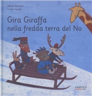 Gira giraffa nella fredda terra del no. Ediz. illustrata