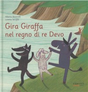 Gira Giraffa nel regno di re Devo. Ediz. illustrata
