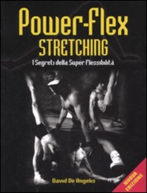 Power-flex streching. I segreti della super-flessibilità. Ediz. illustrata
