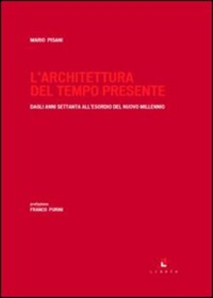 L' architettura del tempo presente. Dagli anni Settanta all'esordio del nuovo millennio. Ediz. illustrata
