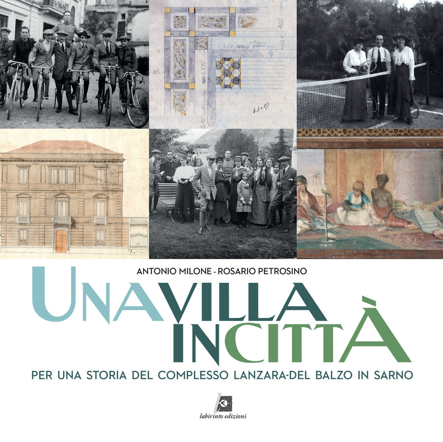 Una villa in città. Per una storia del complesso Lanzara-del Balzo in Sarno. Ediz. illustrata
