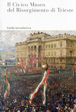 Il Civico Museo del Risorgimento di Trieste