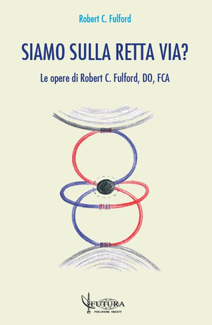 Siamo sulla retta via? Le opere di Robert C. Fulford, DO, FCA