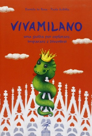 Vivamilano. Una guida per esplorare, imparare e divertirsi