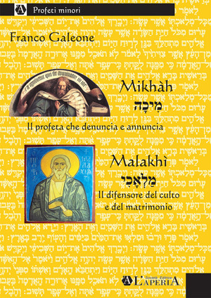Mikhàh, il profeta che denuncia e annuncia. Malakhì, il difensore del culto e del matrimonio
