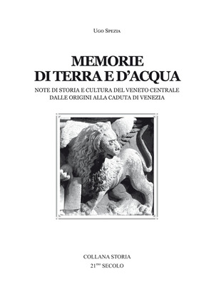 Memorie di terra e d'acqua. Note di storia e cultura del Veneto dalle origini alla caduta di Venezia