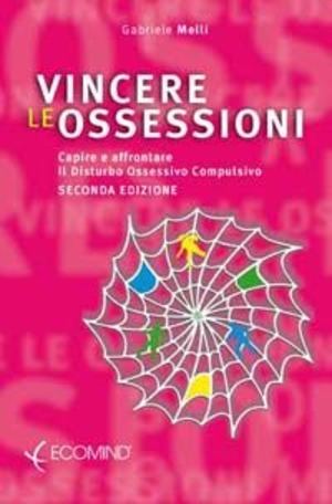 Vincere le ossessioni. Capire e affrontare il disturbo ossessivo-compulsivo