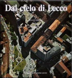 Dal cielo di Lecco. Ediz. illustrata