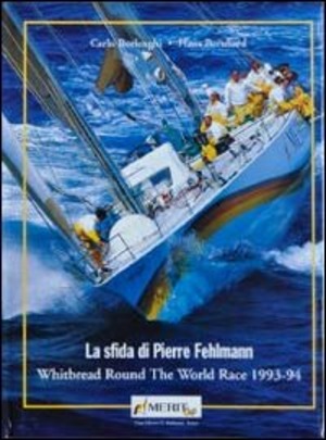 La sfida di Pierre Fehlemann. Whitbread round the world race 1993-1994