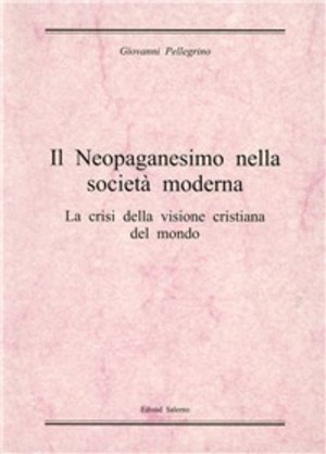 Il neopaganesimo nella società moderna. La crisi della visione cristiana del mondo