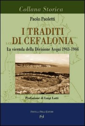 I traditi di Cefalonia. La vicenda della divisione Acqui 1943-1944