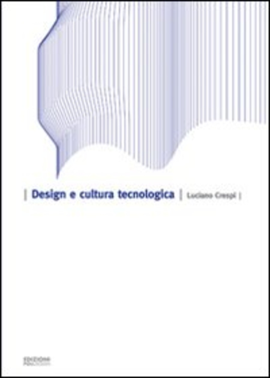 Design e cultura tecnologica. Ediz. illustrata