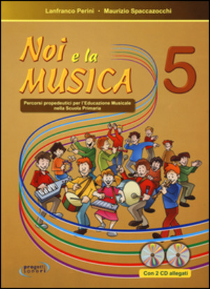 Noi e la musica. Percorsi propedeutici per l'insegnamento della musica nella scuola primaria. Con 2 CD Audio