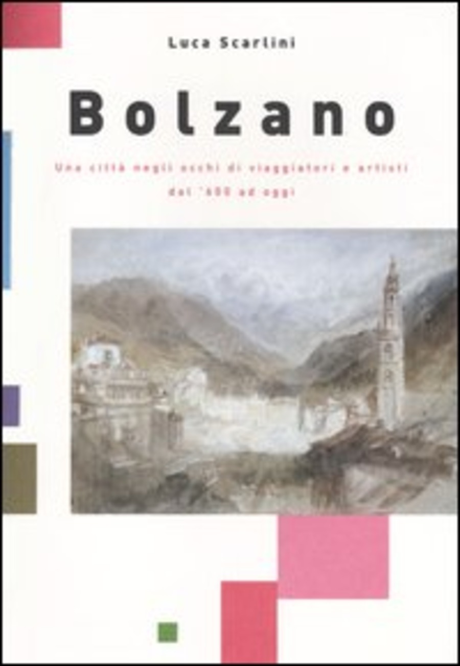 Bolzano. Una città negli occhi di viaggiatori e artisti dal '600 ad oggi
