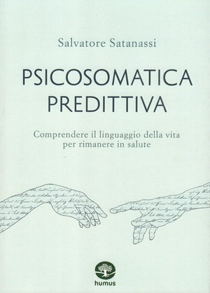 Psicosomatica predittiva. Comprendere il linguaggio della vita per rimanere in salute