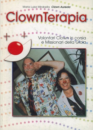 Clownterapia. Volontari clown in corsia e missionari della gioia