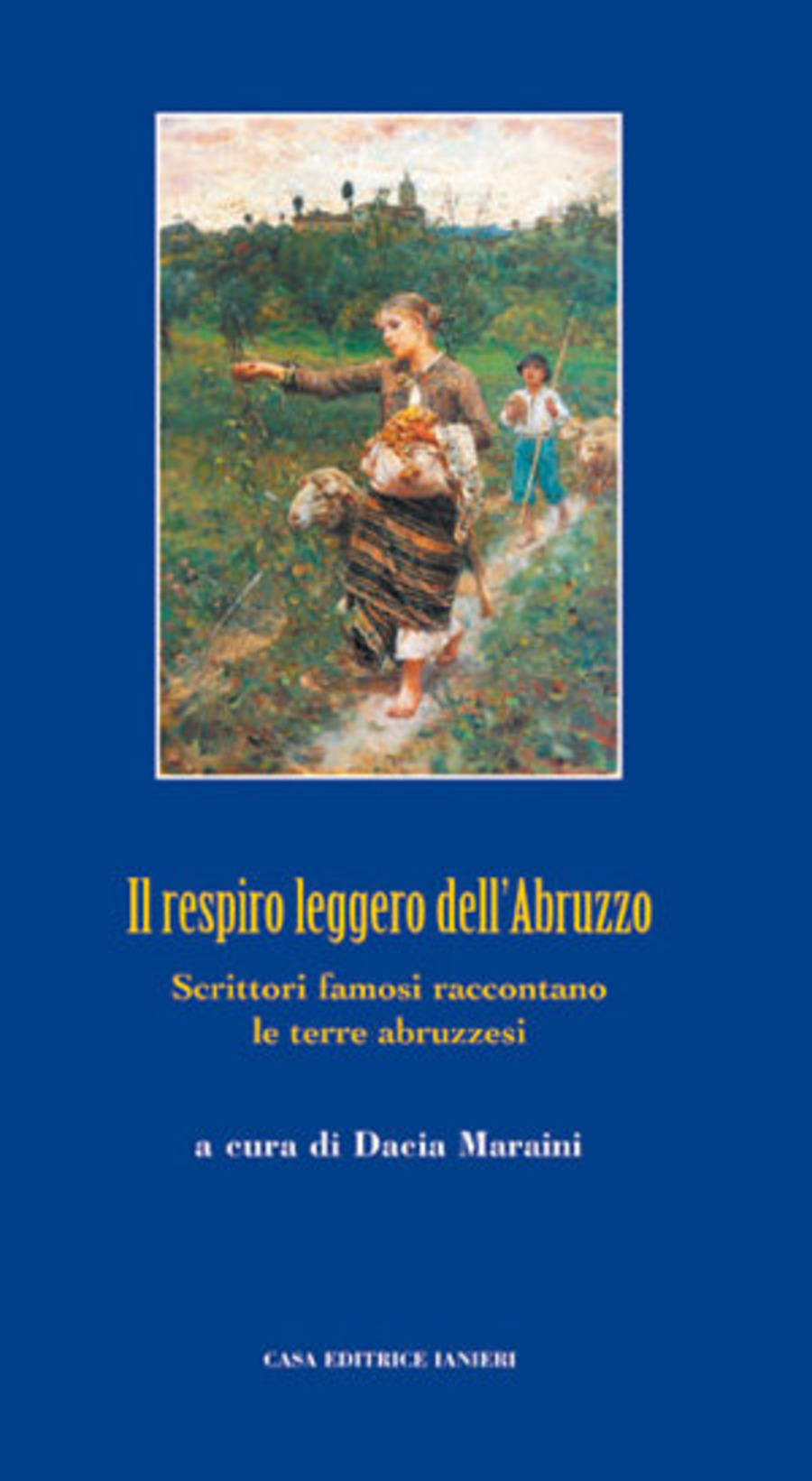 Il respiro leggero dell'Abruzzo. Scrittori famosi raccontano le terre abruzzesi