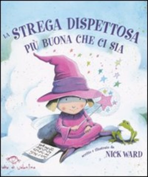 La strega dispettosa più buona che ci sia. Ediz. illustrata