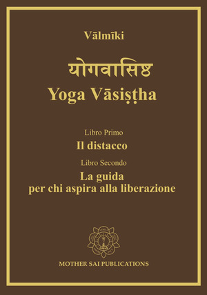 Yoga Vāsiṣṭha. Il distacco, la guida per chi aspira alla liberazione