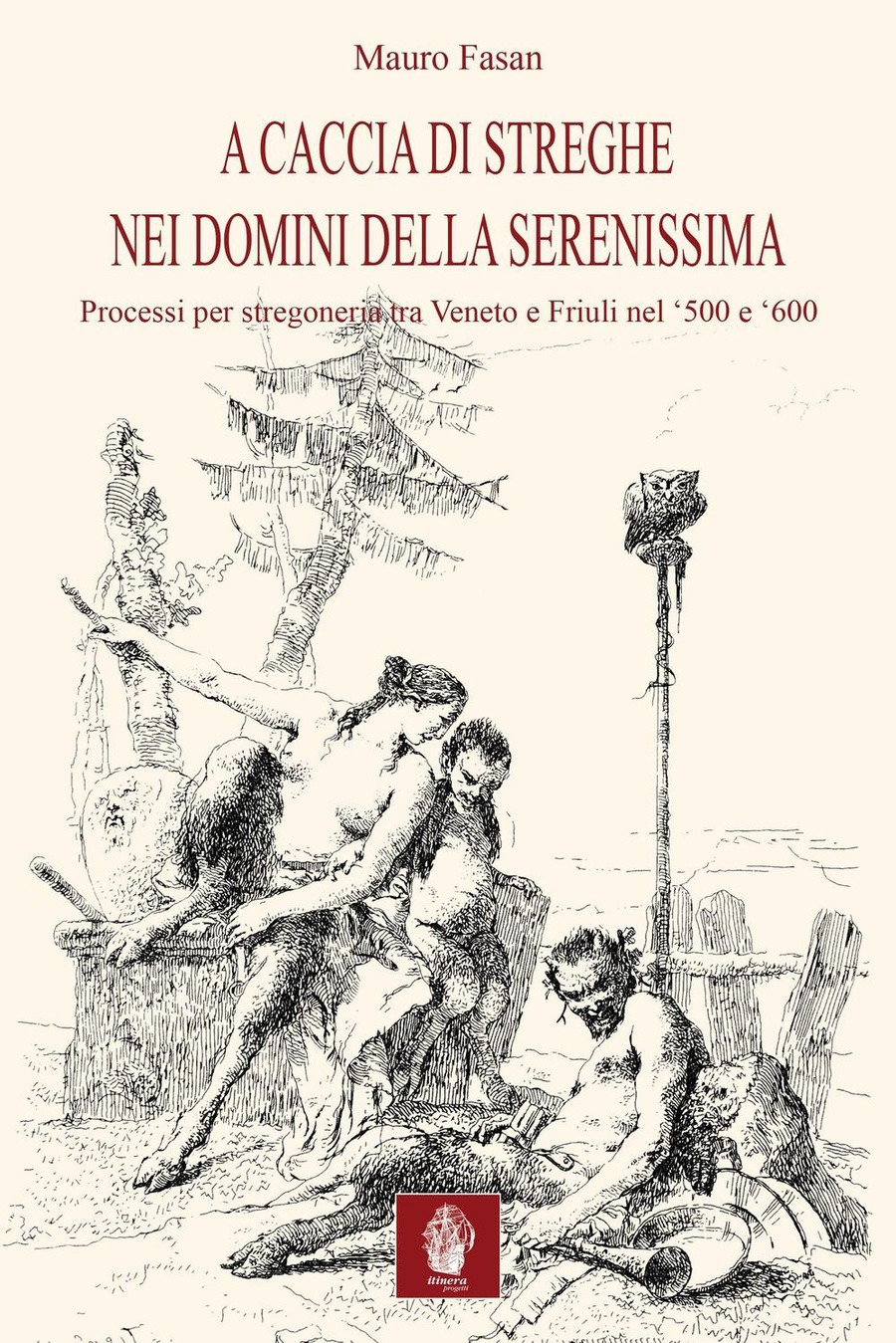 A caccia di streghe nei domini della Serenissima. Processi per stregoneria tra Veneto e Friuli nel Cinquecento e Seicento