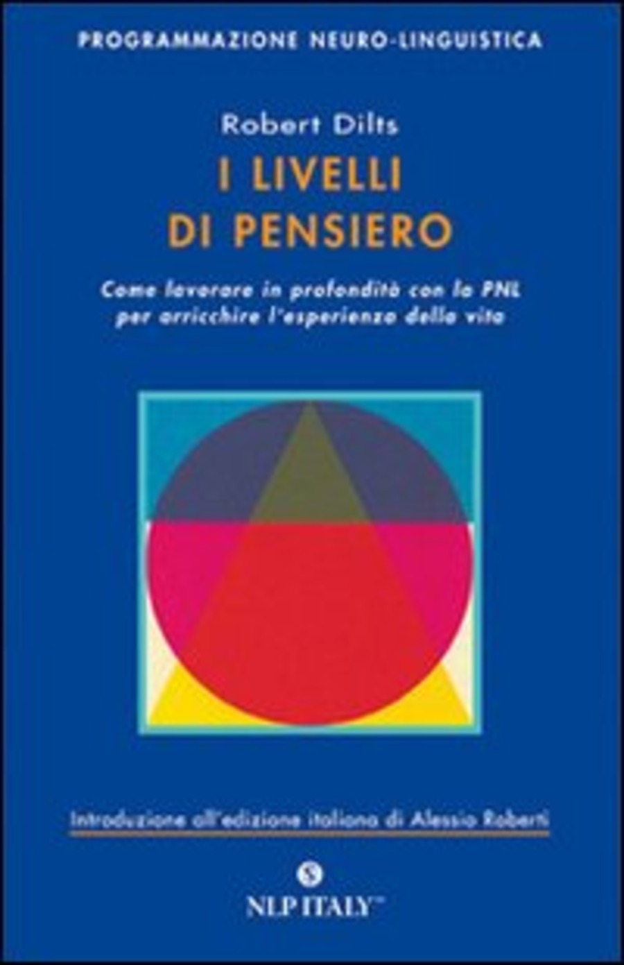 I livelli di pensiero. Come lavorare in profondità con la PNL per arricchire l'esperienza della vita