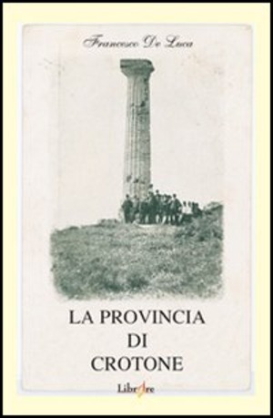 La provincia di Crotone. Avvenimenti, costumi e realtà della Calabria agli inizi del nostro secolo. Immagini di foto e cartoline d'epoca con schede storiche...