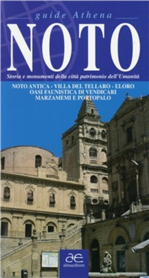 Noto. Storia e monumenti della città. Patrimonio dell'umanità
