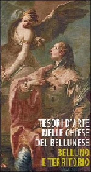 Tesori d'arte nelle chiese del bellunese. Belluno e territorio. Ediz. illustrata