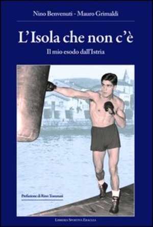 L' isola che non c'è. Il mio esodo dall'Istria
