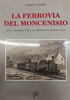La ferrovia del Moncenisio ed il sistema Fell ad aderenza artificiale