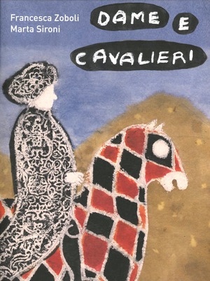 Dame e cavalieri. Ediz. illustrata