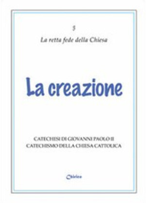 La creazione. Catechesi di Giovanni Paolo II. Catechismo della Chiesa Cattolica