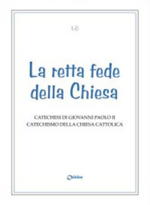 Retta fede della Chiesa. Catechesi di Giovanni Paolo II. Catechismo della Chiesa Cattolica