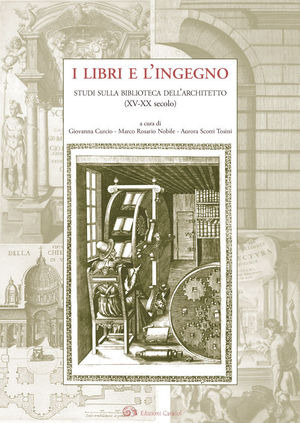 I libri e l'ingegno. Studi sulla biblioteca dell'architetto (XV-XX secolo)