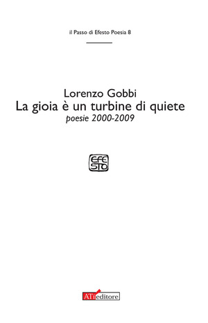 La gioia è un turbine di quiete. Poesie 2000-2009